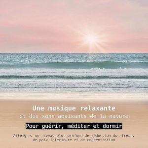 Une musique relaxante et des sons apaisants de la nature – pour guérir, méditer et dormir