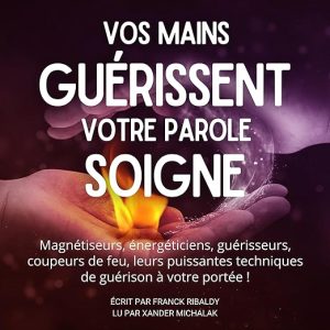 Vos mains guérissent, votre parole soigne