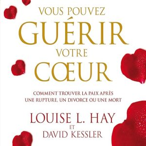 Vous pouvez guérir votre cœur