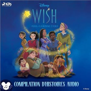 Wish – Asha et la bonne étoile. Compilation d’histoires audio.
