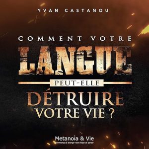 Comment votre langue peut-elle détruire votre vie ?