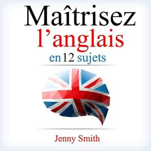 Maîtrisez l’anglais en 12 sujets