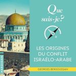 Que sais-je : Les origines du conflit israélo-arabe